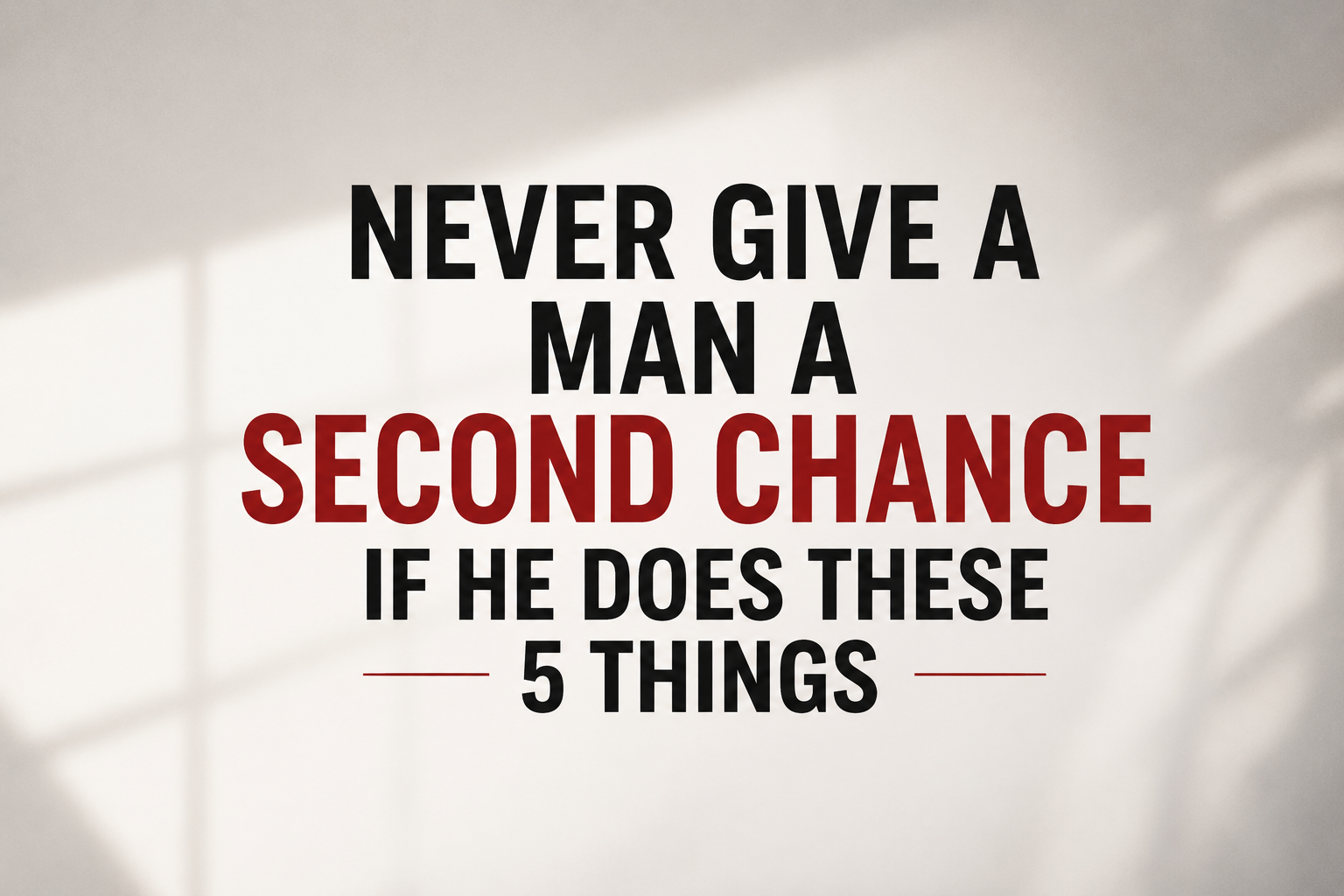 Never Give a Man a Second Chance If He Does These 5 Things