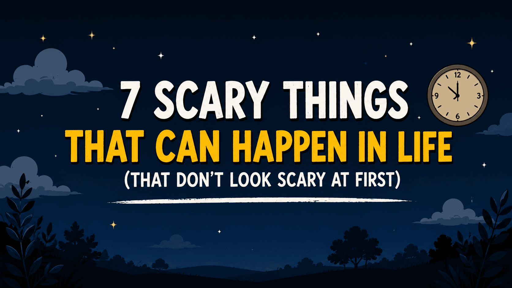 7 Scary Things That Can Happen in Life (That Don’t Look Scary at First)
