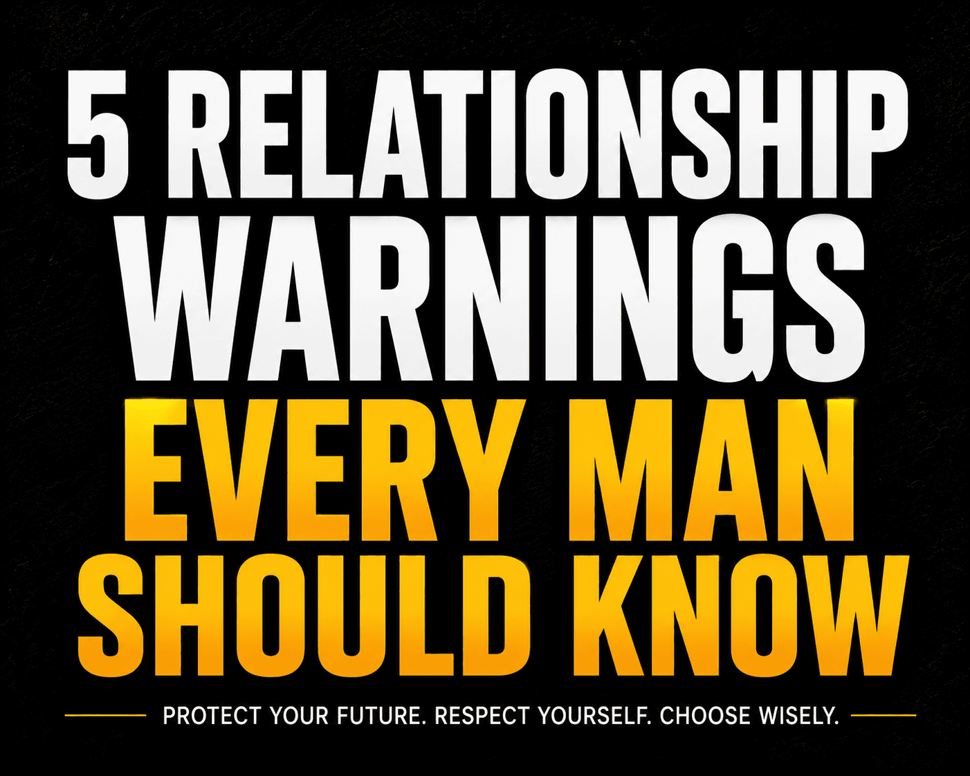5 Relationship Warnings Many Men Learn Too Late