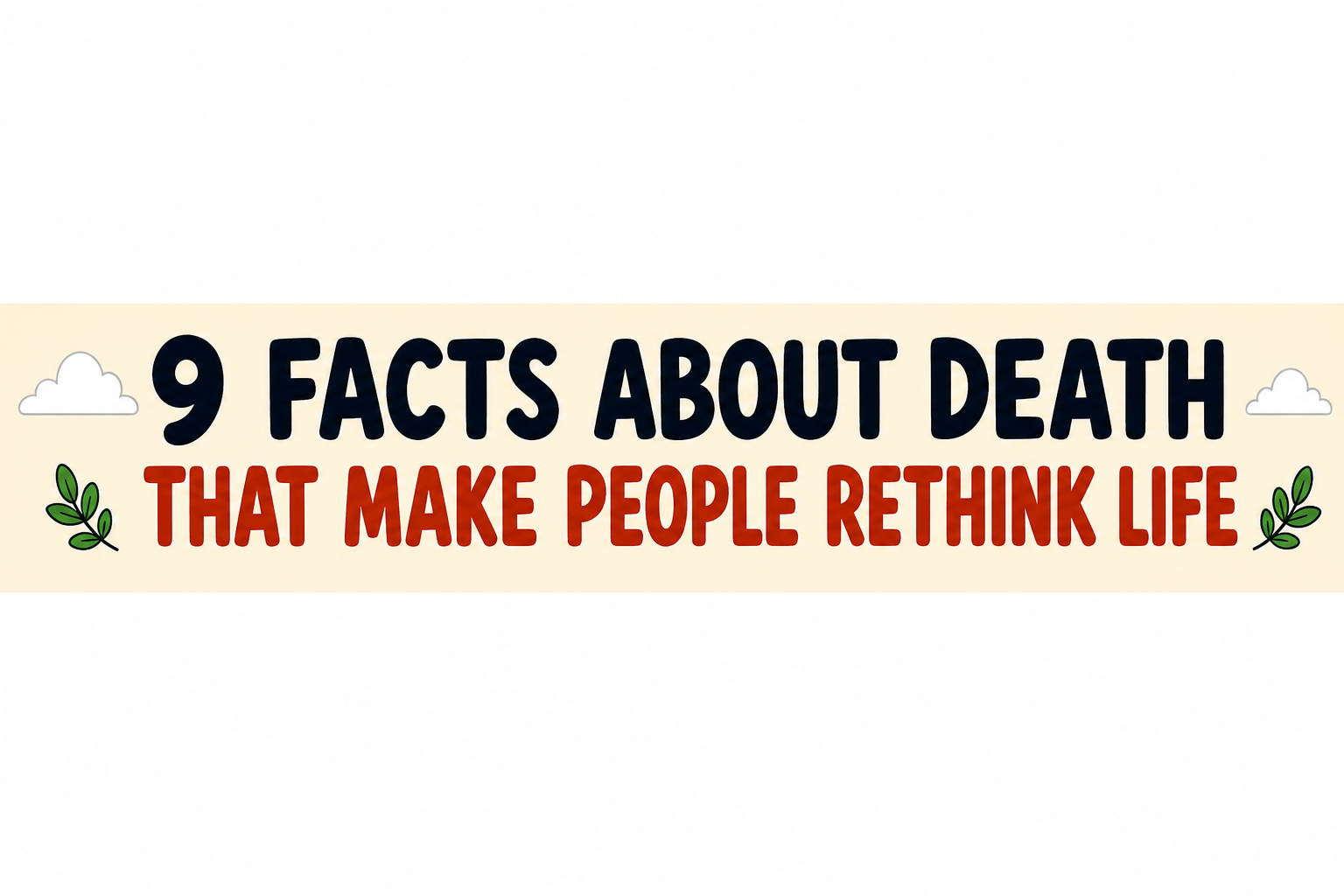 9 Facts About Death That Make People Rethink Life