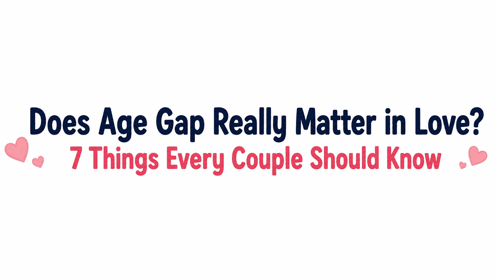Does Age Gap Really Matter in Love? 7 Things Every Couple Should Know