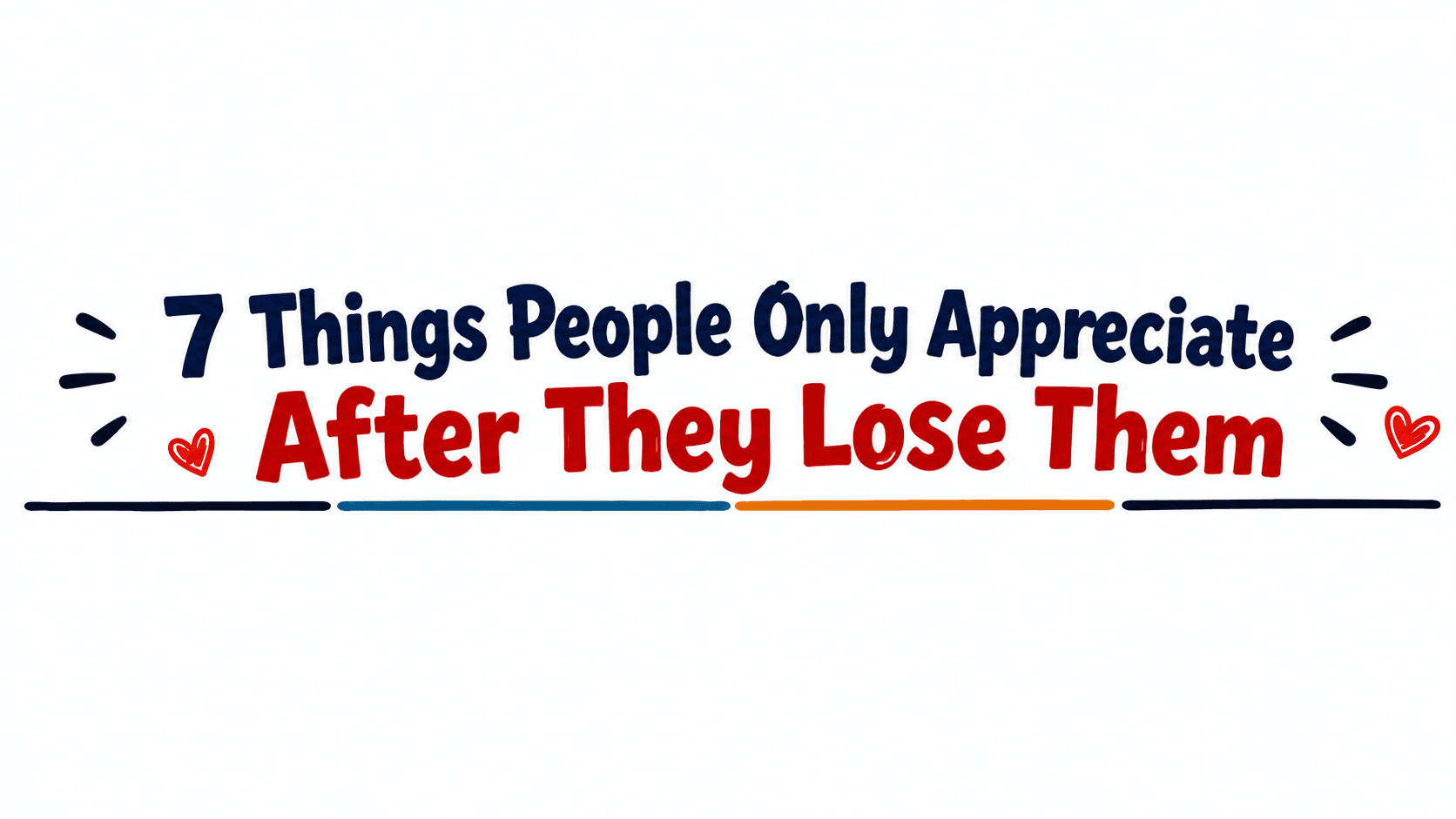 7 Things People Only Appreciate After They Lose Them