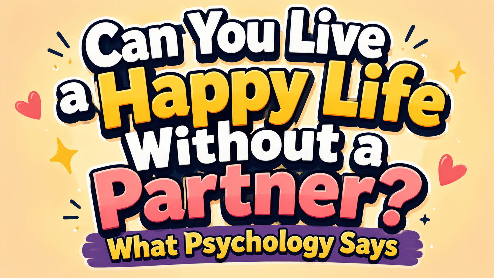 Can You Live a Happy Life Without a Partner? What Psychology Says