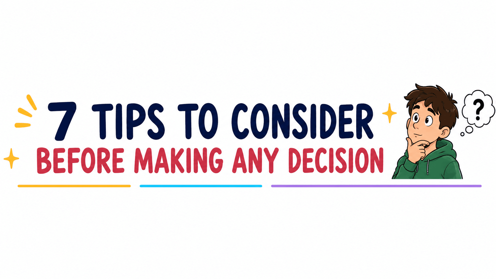 7 Tips to Consider Before Making Any Decision